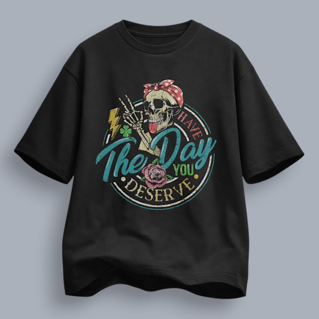 Have The Day You Deserve Women's Loose Fit Standard T-Shirt