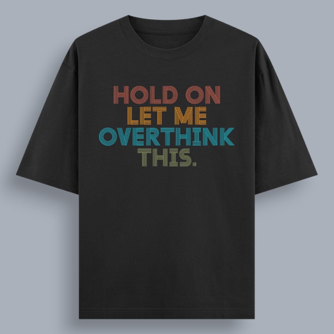 Hold On Let Me Overthink This Unisex Loose Fit Classic T-Shirt