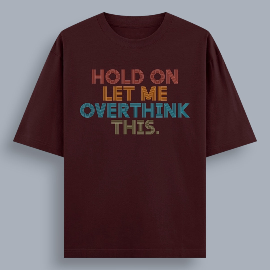 Hold On Let Me Overthink This Unisex Loose Fit Classic T-Shirt
