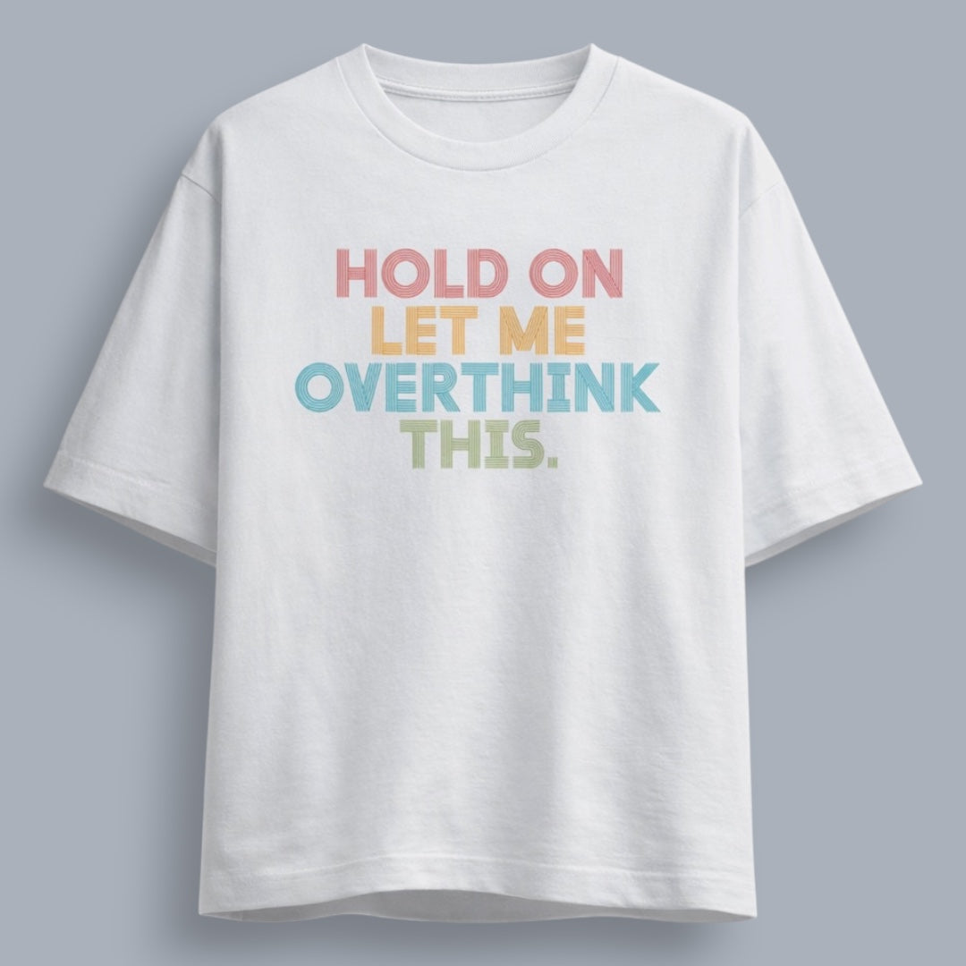 Hold On Let Me Overthink This Unisex Loose Fit Classic T-Shirt