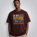 In My Defense I Was Left Unsupervised Unisex Loose Fit Classic T-Shirt