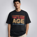 It's Weird Being The Same Age As Old People Unisex Loose Fit Standard T-Shirt