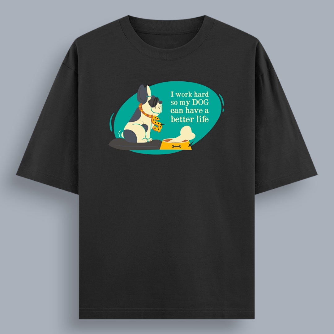 I Work Hard So My Dog Can Have a Better Life Unisex Loose Fit Classic T-Shirt