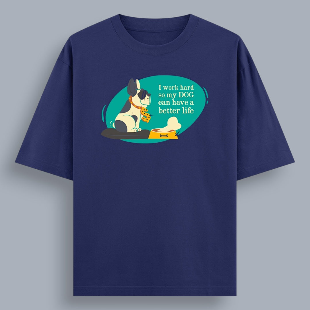 I Work Hard So My Dog Can Have a Better Life Unisex Loose Fit Classic T-Shirt