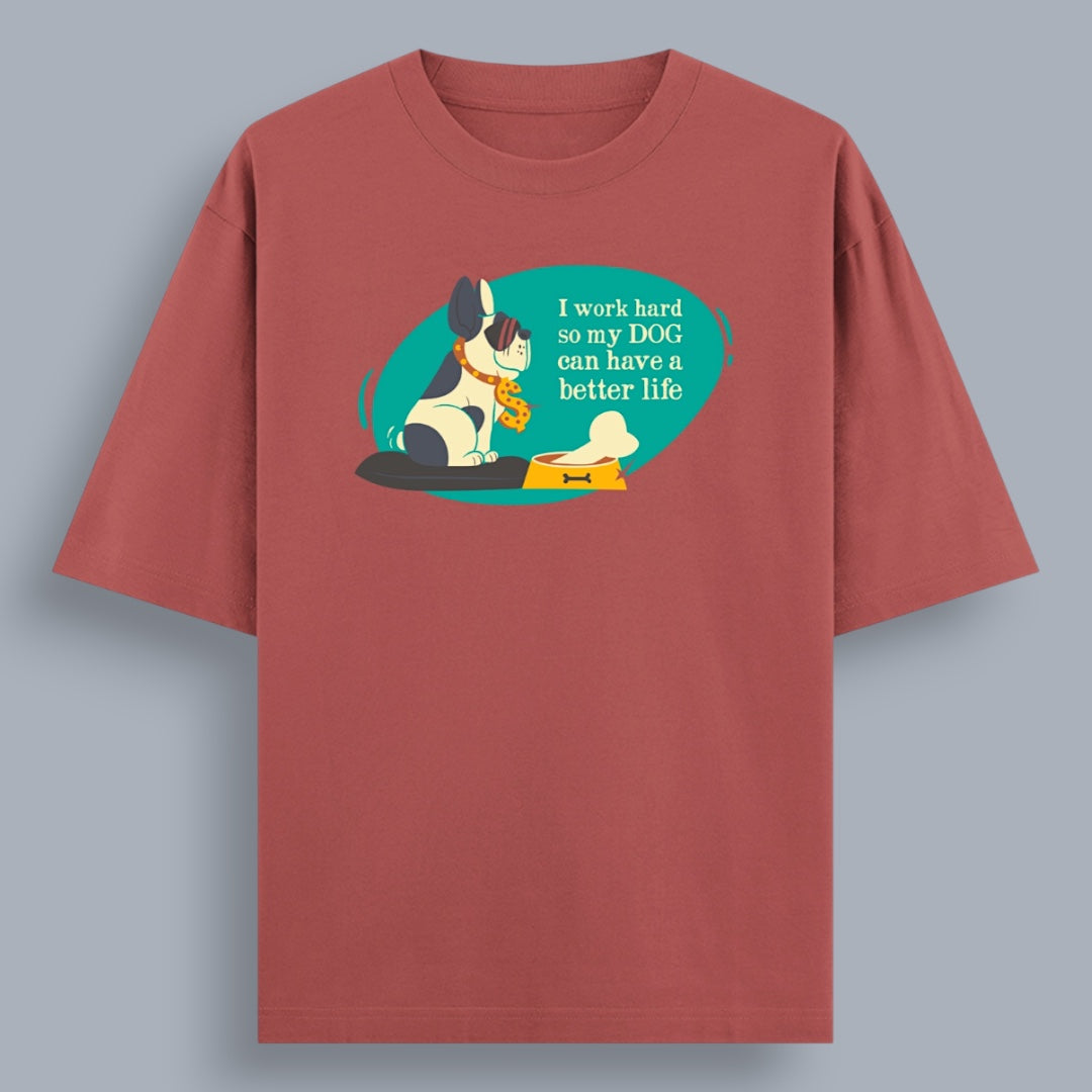 I Work Hard So My Dog Can Have a Better Life Unisex Loose Fit Classic T-Shirt