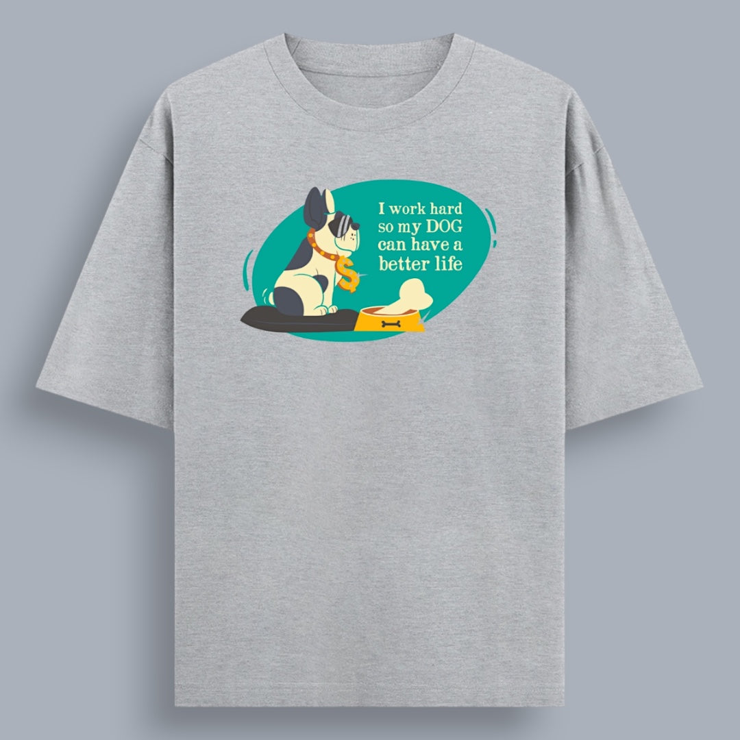 I Work Hard So My Dog Can Have a Better Life Unisex Loose Fit Classic T-Shirt