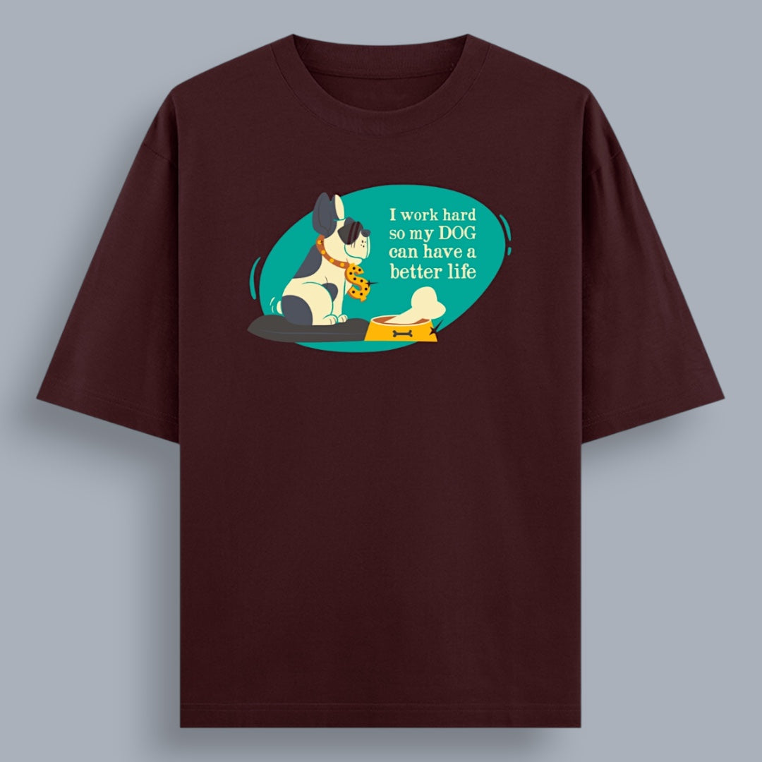 I Work Hard So My Dog Can Have a Better Life Unisex Loose Fit Classic T-Shirt