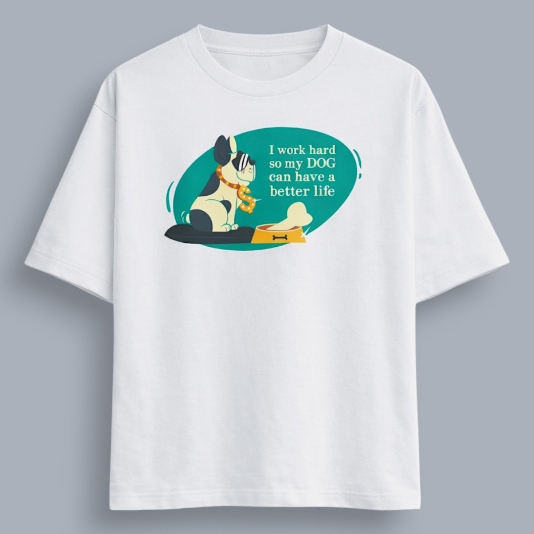 I Work Hard So My Dog Can Have a Better Life Unisex Loose Fit Classic T-Shirt