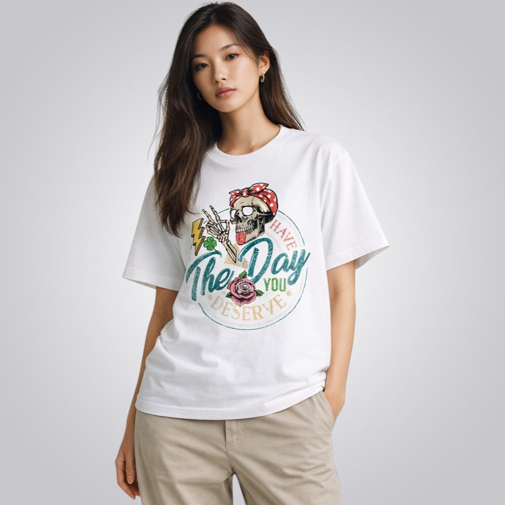 Have The Day You Deserve Women's Loose Fit Standard T-Shirt
