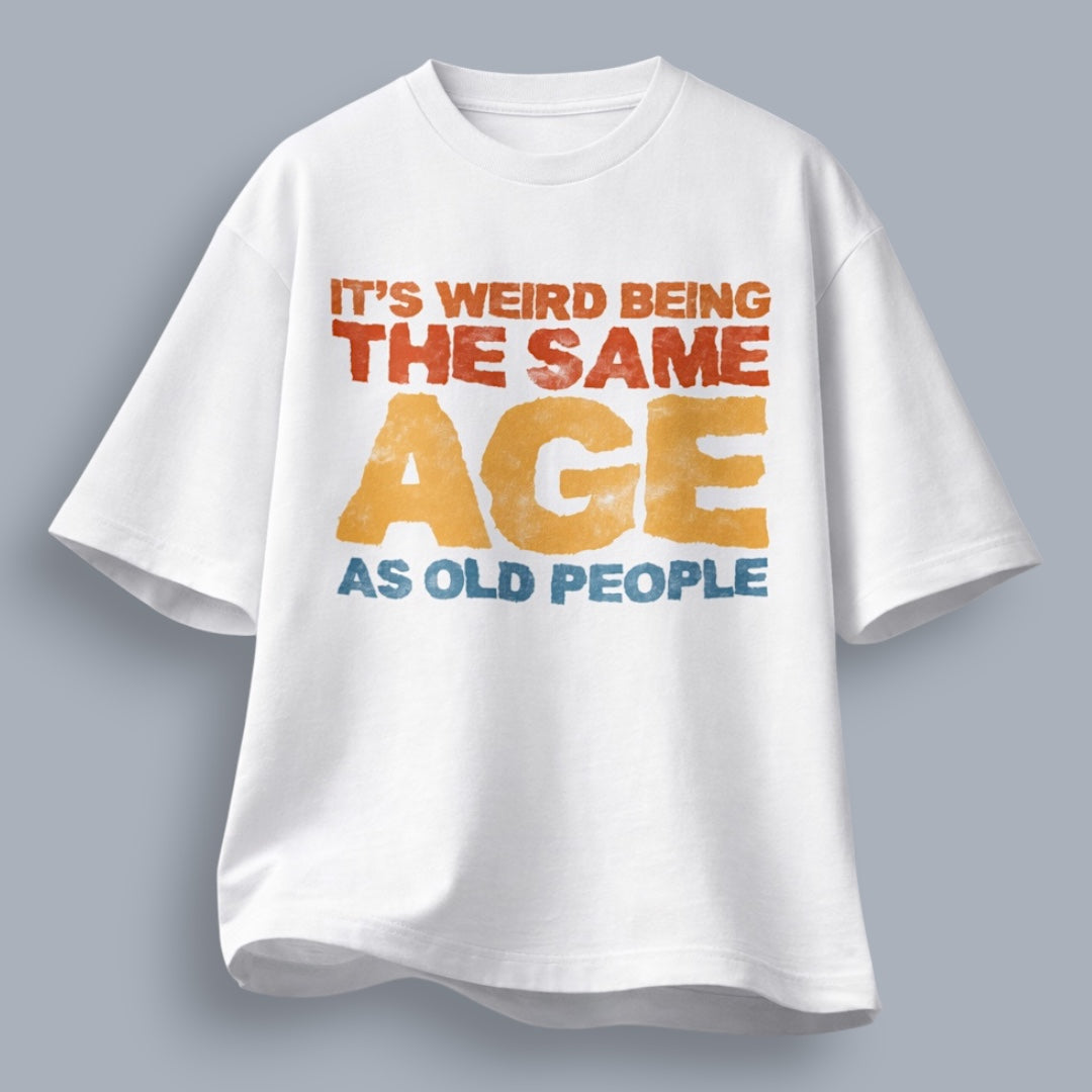 It's Weird Being The Same Age As Old People Unisex Loose Fit Standard T-Shirt