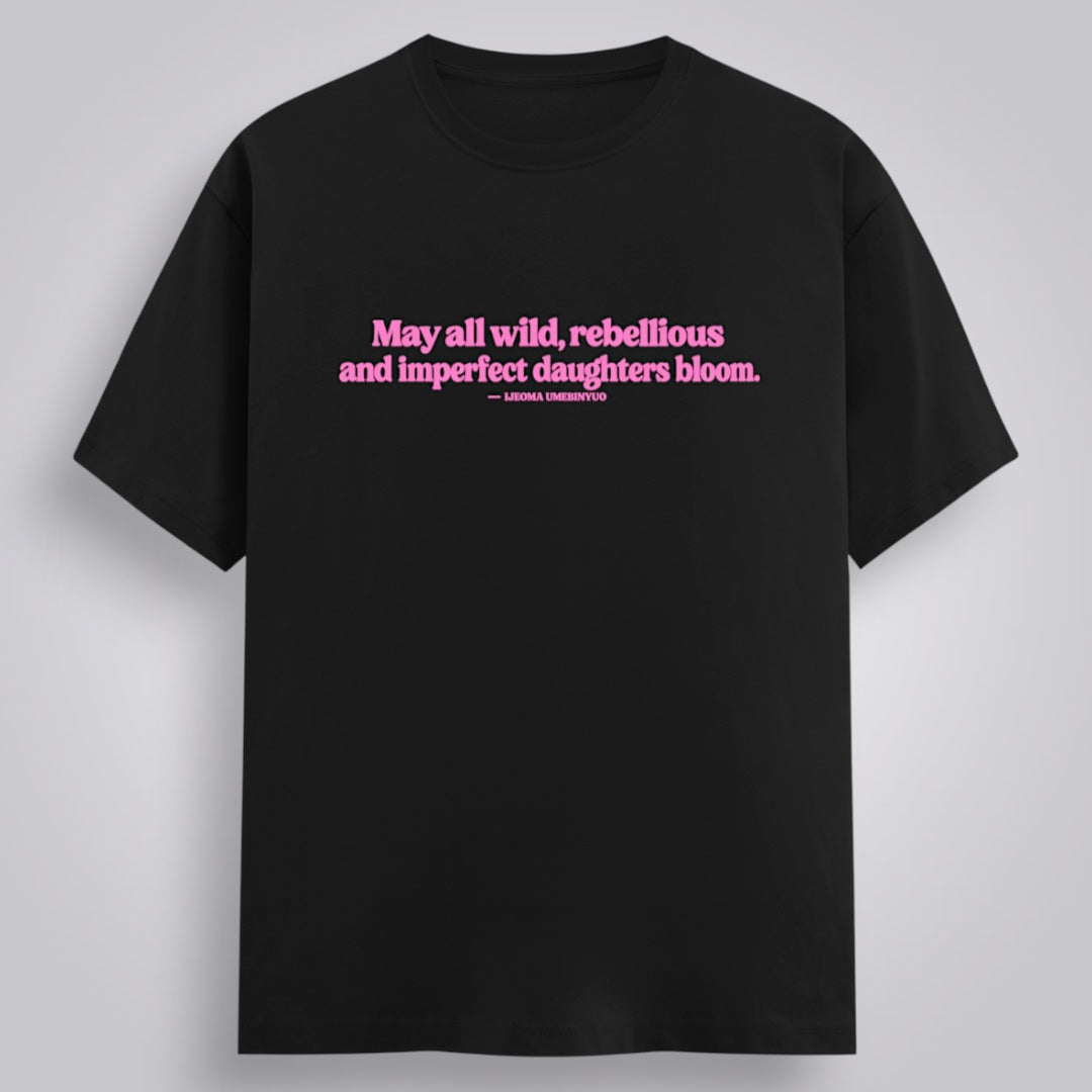 May All Wild, Rebellious And Imperfect Daughters Bloom Women's Relaxed Fit T-Shirt