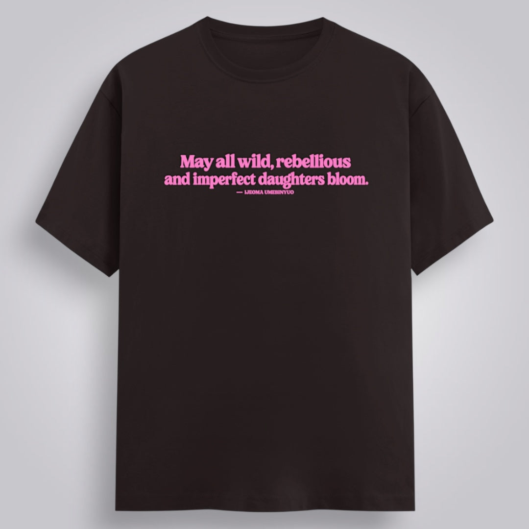 May All Wild, Rebellious And Imperfect Daughters Bloom Women's Relaxed Fit T-Shirt