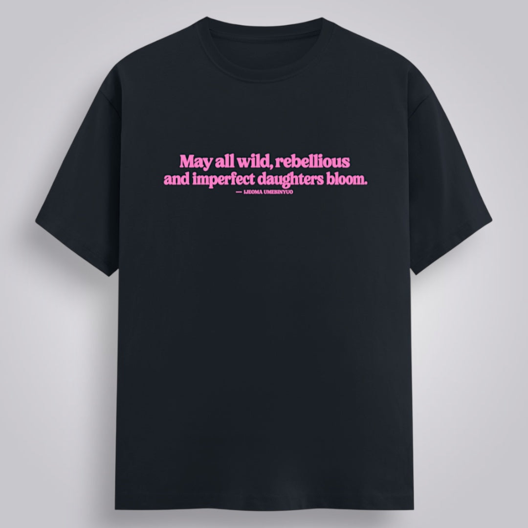 May All Wild, Rebellious And Imperfect Daughters Bloom Women's Relaxed Fit T-Shirt