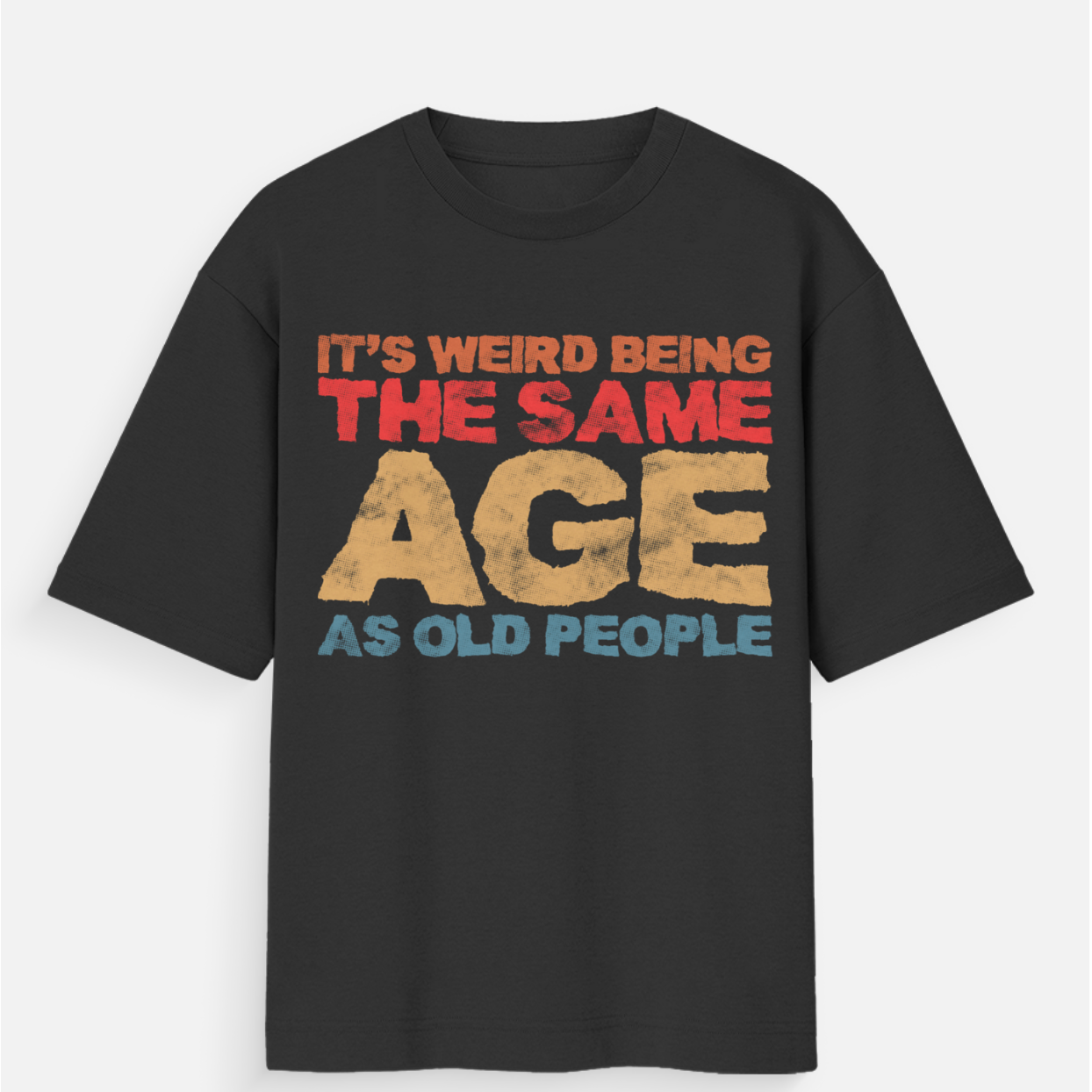 It's Weird Being The Same Age As Old People Unisex Loose Fit Standard T-Shirt
